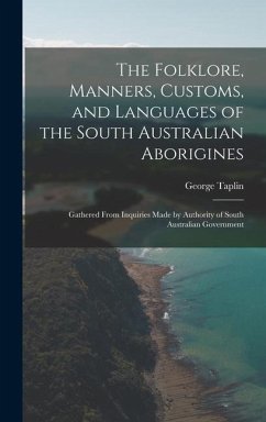 The Folklore, Manners, Customs, and Languages of the South Australian Aborigines - Taplin, George