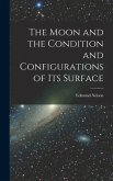 The Moon and the Condition and Configurations of Its Surface