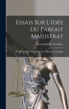 Essais Sur L'idée Du Parfait Magistrat - Tremblay, Jean Frain Du