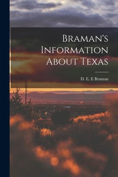 Braman's Information About Texas - Braman, D. E. E. Braman's Information About Texas - Braman, D. E. E.
