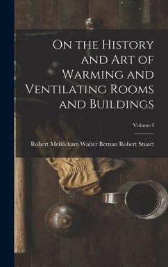 Cover On the History and Art of Warming and Ventilating Rooms and Buildings; Volume I