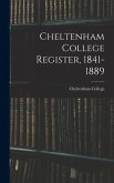 Cheltenham College Register, 1841-1889 Cheltenham College Register, 1841-1889