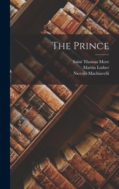 The Prince - Niccolò, Machiavelli; Luther, Martin; More, Saint Thomas