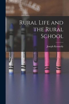 Rural Life and the Rural School - Kennedy, Joseph