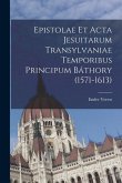 Epistolae et Acta Jesuitarum Transylvaniae Temporibus Principum Báthory (1571-1613)