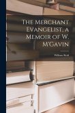 The Merchant Evangelist, a Memoir of W. M'Gavin