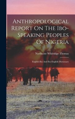 Anthropological Report On The Ibo-speaking Peoples Of Nigeria: English-ibo And Ibo-english Dictionary - Thomas, Northcote Whitridge