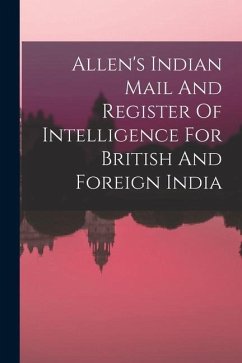 Allen's Indian Mail And Register Of Intelligence For British And Foreign India - Anonymous