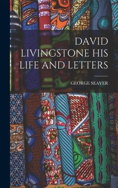 David Livingstone His Life and Letters - Seaver, George