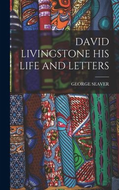 David Livingstone His Life and Letters - Seaver, George