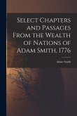 Select Chapters and Passages From the Wealth of Nations of Adam Smith, 1776 Select Chapters and Passages From the Wealth of Nations of Adam Smith, 1776