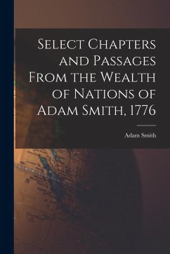 Cover Select Chapters and Passages From the Wealth of Nations of Adam Smith, 1776