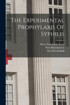 The Experimental Prophylaxis Of Syphilis - Maisonneuve, Paul; Metchnikoff, Elie