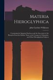 Materia Hieroglyphica: Containing the Egyptian Pantheon and the Succession of the Pharaohs From the Earliest Times to the Conquest of Alexand