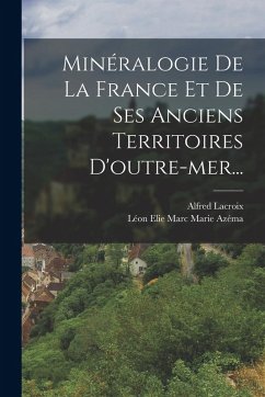 Cover Minéralogie De La France Et De Ses Anciens Territoires D'outre-mer...