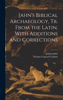 Jahn's Biblical Archaeology, tr. From the Latin, With Additions and Corrections - Upham, Thomas Cogswell; Jahn, Johann