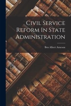 Civil Service Reform In State Administration - Arneson, Ben Albert