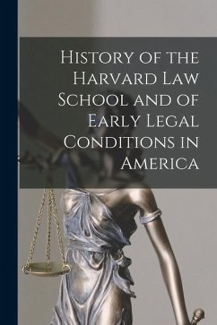 History of the Harvard Law School and of Early Legal Conditions in America - Anonymous
