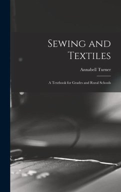 Sewing and Textiles; a Textbook for Grades and Rural Schools - Turner, Annabell