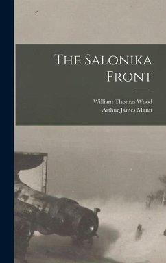The Salonika Front - Mann, Arthur James; Wood, William Thomas