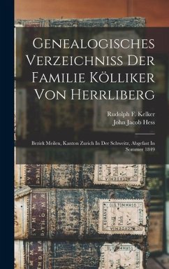 Genealogisches Verzeichniss Der Familie Kölliker Von Herrliberg: Bezirk Meilen, Kanton Zurich In Der Schweitz, Abgefast In Sommer 1849 - Jacob, Hess John
