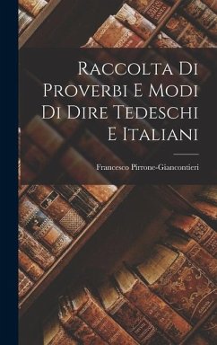 Raccolta Di Proverbi E Modi Di Dire Tedeschi E Italiani - Pirrone-Giancontieri, Francesco