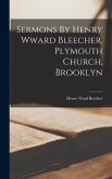 Sermons By Henry Wward Bleecher, Plymouth Church, Brooklyn