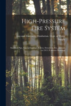 High-pressure Fire System: Standard Pipe, Special Castings, Valves, Structures, Etc., January 1st 1913: Contract Drawings