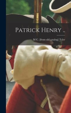 Patrick Henry .. - Tyler, M. C. [From Old Catalog]