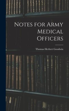 Notes for Army Medical Officers - Goodwin, Thomas Herbert