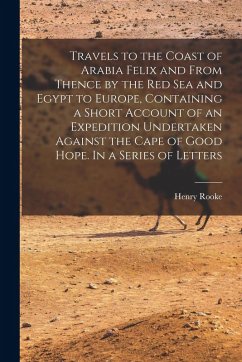 Cover Travels to the Coast of Arabia Felix and From Thence by the Red Sea and Egypt to Europe, Containing a Short Account of an Expedition Undertaken Agains