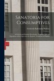 Sanatoria for Consumptives: A Critical and Detailed Description, Together With an Exposition of the Open-Air Or Hygienic Treatment of Phthisis