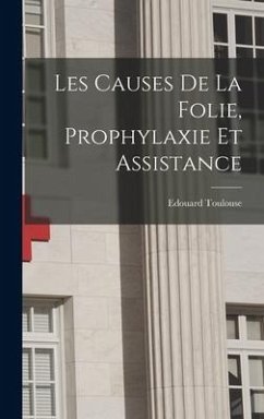 Les Causes De La Folie, Prophylaxie Et Assistance - Toulouse, Edouard