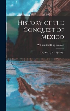 History of the Conquest of Mexico: (Xiv, 305, [1] H. Map. Pleg.) - Prescott, William Hickling