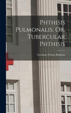 Cover Phthisis Pulmonalis, Or, Tubercular Phthisis
