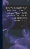 Neue Vorstellungen zur Evolution des Sozialparasitismus und der Dulosis bei Ameisen (Hym., Formicidae)