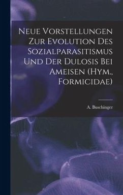 Neue Vorstellungen zur Evolution des Sozialparasitismus und der Dulosis bei Ameisen (Hym., Formicidae) - Buschinger, A.