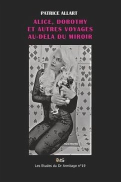 Alice, Dorothy Et Autres Voyages Au-Dela Du Miroir - Allart, Patrice