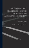 An Elementary Treatise on Conic Sections and Algebraic Geometry: With Numerous Examples and Hints Fo