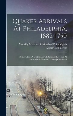 Quaker Arrivals At Philadelphia, 1682-1750 - Myers, Albert Cook