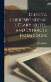 Dilecta Correspondence Diary Notes, and Extracts From Books