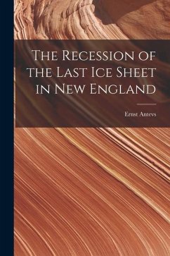 The Recession of the Last Ice Sheet in New England - Antevs, Ernest