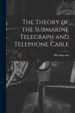 The Theory of the Submarine Telegraph and Telephone Cable
