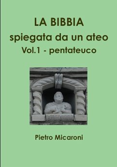 La Bibbia spiegata da un ateo Vol.1 (pentateuco) - Micaroni, Pietro