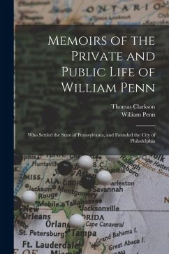 Cover Memoirs of the Private and Public Life of William Penn: Who Settled the State of Pennsylvania, and Founded the City of Philadelphia
