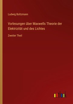 Vorlesungen über Maxwells Theorie der Elektrizität und des Lichtes - Boltzmann, Ludwig
