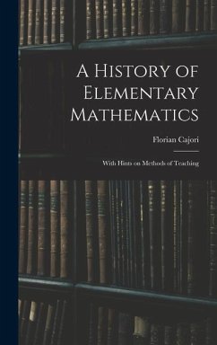 A History of Elementary Mathematics: With Hints on Methods of Teaching - Cajori, Florian