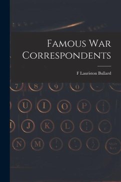Famous war Correspondents - Bullard, F. Lauriston