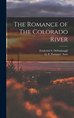 The Romance of The Colorado River - Dellenbaugh, Frederick S
