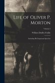 Life of Oliver P. Morton: Including His Important Speeches; Volume 2
